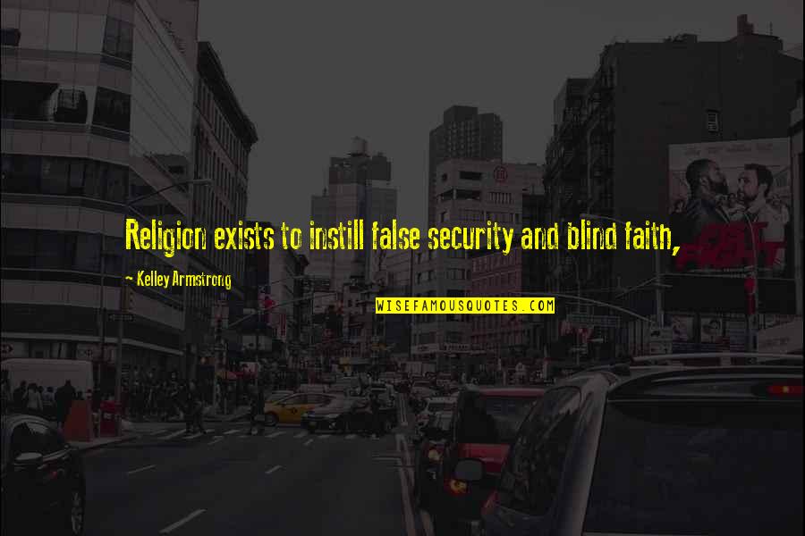 Tagliato Led Quotes By Kelley Armstrong: Religion exists to instill false security and blind