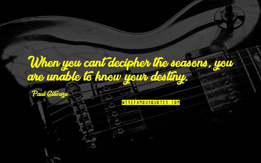 Tagliato Led Quotes By Paul Gitwaza: When you cant decipher the seasons, you are