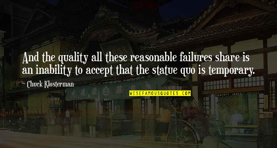 Tagliavia East Quotes By Chuck Klosterman: And the quality all these reasonable failures share