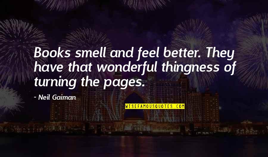 Tagliavia Sicily Quotes By Neil Gaiman: Books smell and feel better. They have that