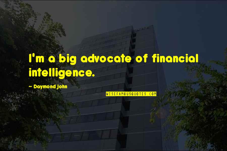 Tagliavini Ferruccio Quotes By Daymond John: I'm a big advocate of financial intelligence. Tagliavini Ferruccio Quotes By Daymond John: I'm a big advocate of financial intelligence.