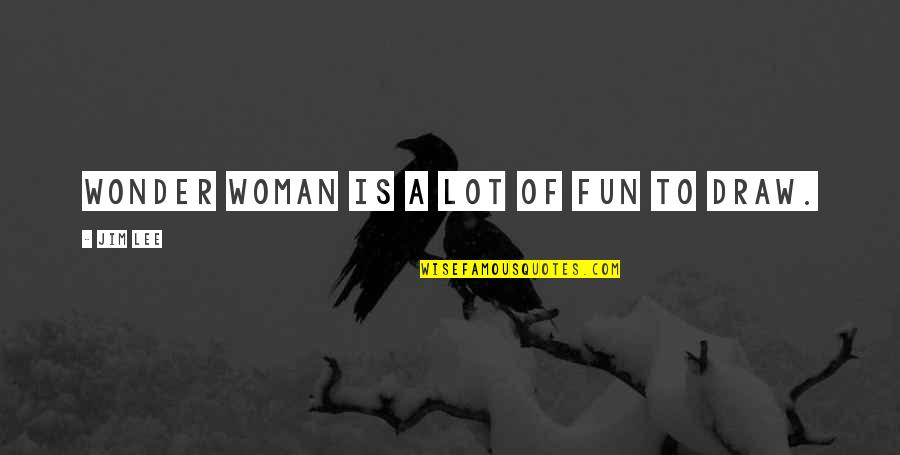 Tagliavini Forni Quotes By Jim Lee: Wonder Woman is a lot of fun to Tagliavini Forni Quotes By Jim Lee: Wonder Woman is a lot of fun to