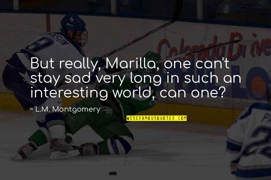 Tagliavini Forni Quotes By L.M. Montgomery: But really, Marilla, one can't stay sad very Tagliavini Forni Quotes By L.M. Montgomery: But really, Marilla, one can't stay sad very
