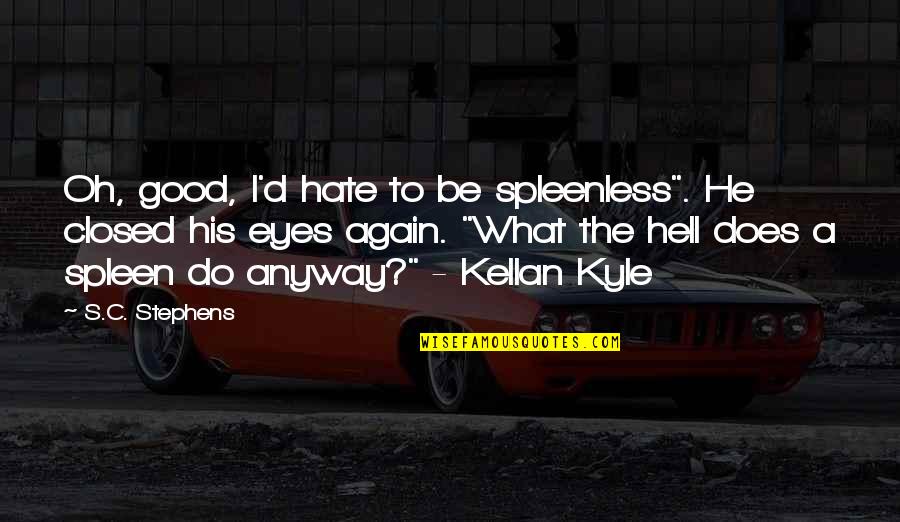 Tagliavini Forni Quotes By S.C. Stephens: Oh, good, I'd hate to be spleenless". He Tagliavini Forni Quotes By S.C. Stephens: Oh, good, I'd hate to be spleenless". He