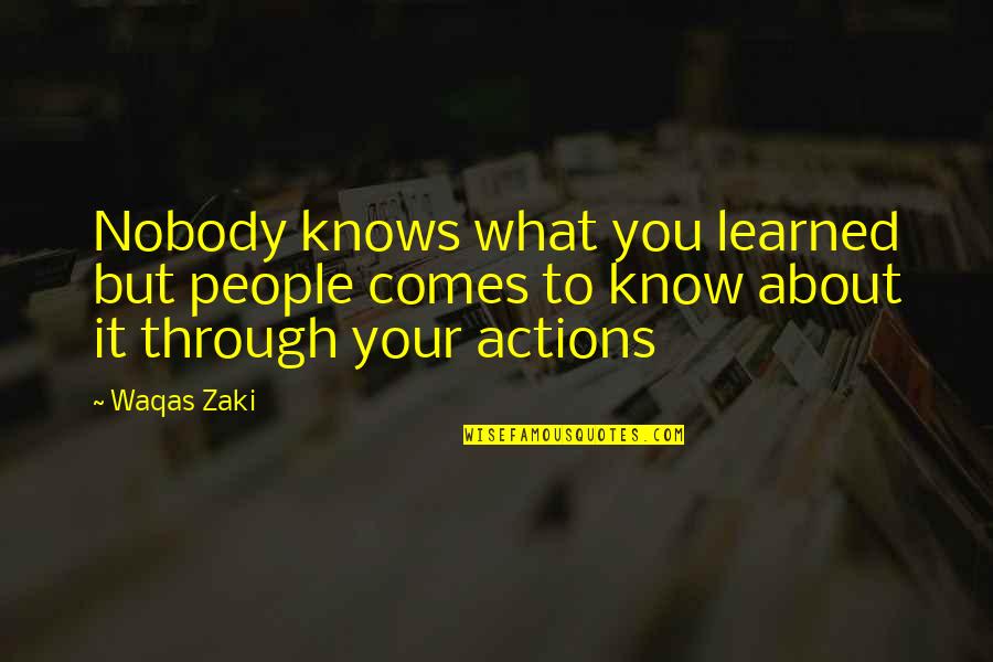 Tagliavini Forni Quotes By Waqas Zaki: Nobody knows what you learned but people comes