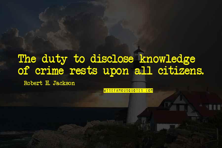 Tagliavini Tenor Quotes By Robert H. Jackson: The duty to disclose knowledge of crime rests Tagliavini Tenor Quotes By Robert H. Jackson: The duty to disclose knowledge of crime rests