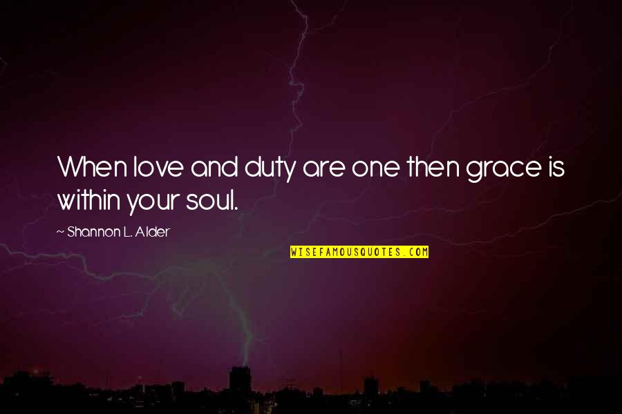 Tagliavini Tenor Quotes By Shannon L. Alder: When love and duty are one then grace Tagliavini Tenor Quotes By Shannon L. Alder: When love and duty are one then grace