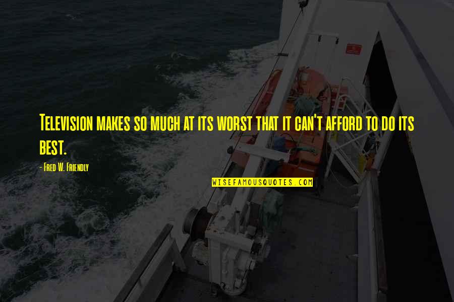 Taglines For Real Estate Quotes By Fred W. Friendly: Television makes so much at its worst that Taglines For Real Estate Quotes By Fred W. Friendly: Television makes so much at its worst that
