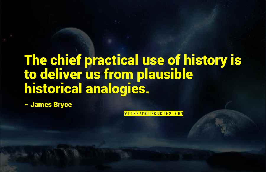 Taglines For Real Estate Quotes By James Bryce: The chief practical use of history is to Taglines For Real Estate Quotes By James Bryce: The chief practical use of history is to