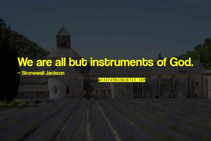 Taglines For Real Estate Quotes By Stonewall Jackson: We are all but instruments of God. Taglines For Real Estate Quotes By Stonewall Jackson: We are all but instruments of God.