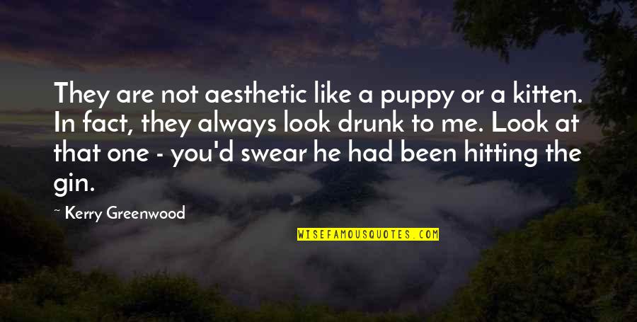 Taglines Quotes By Kerry Greenwood: They are not aesthetic like a puppy or Taglines Quotes By Kerry Greenwood: They are not aesthetic like a puppy or