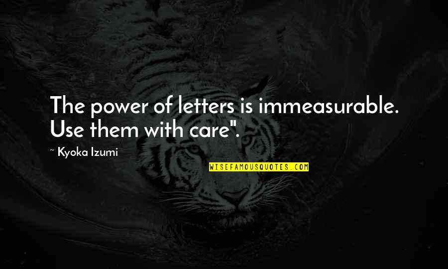 Taglines Quotes Quotes By Kyoka Izumi: The power of letters is immeasurable. Use them