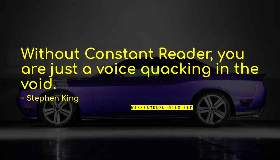 Taglio Pizza Quotes By Stephen King: Without Constant Reader, you are just a voice