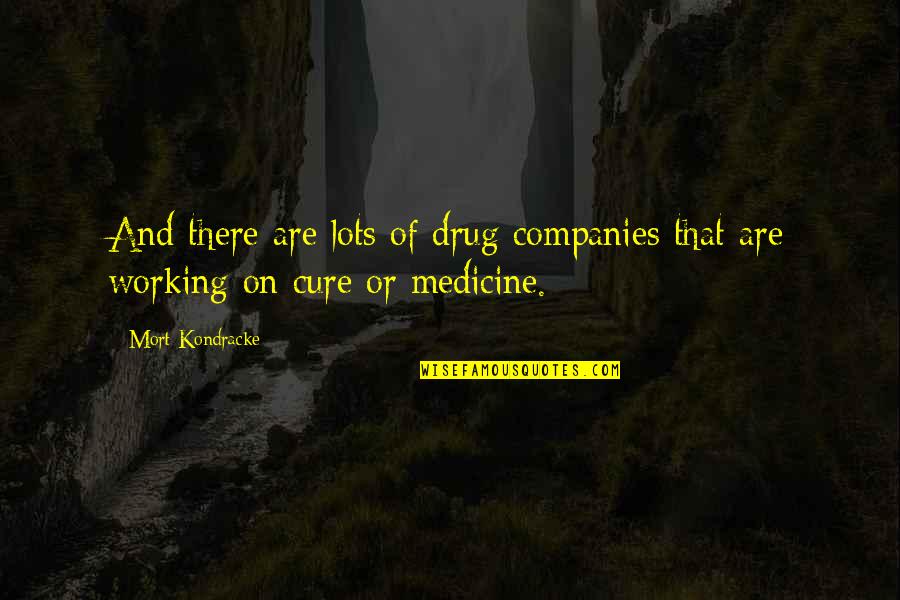 Tagliolini Neri Quotes By Mort Kondracke: And there are lots of drug companies that