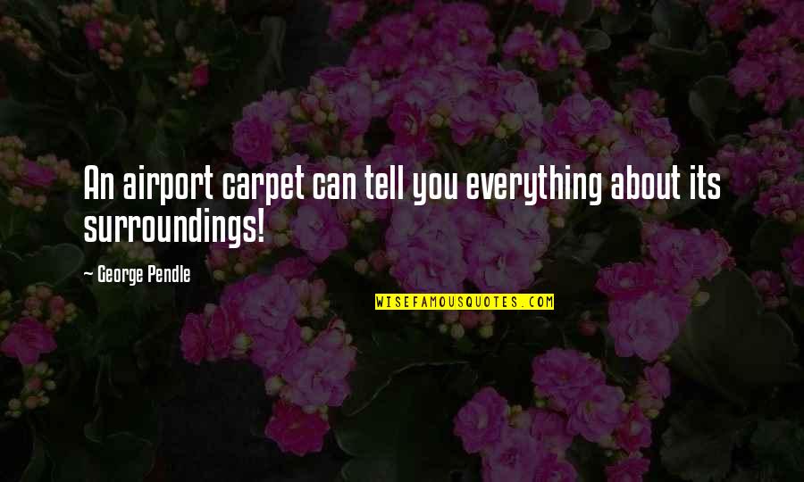 Taglish Inspirational Quotes By George Pendle: An airport carpet can tell you everything about