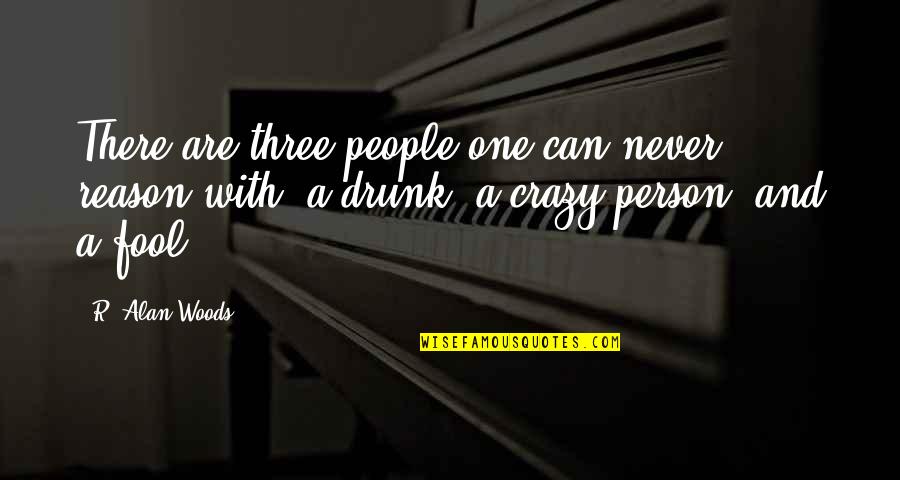 Tagnawti Quotes By R. Alan Woods: There are three people one can never reason