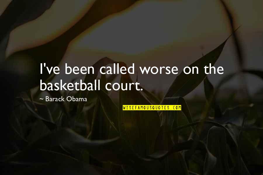 Tagon Quotes By Barack Obama: I've been called worse on the basketball court.