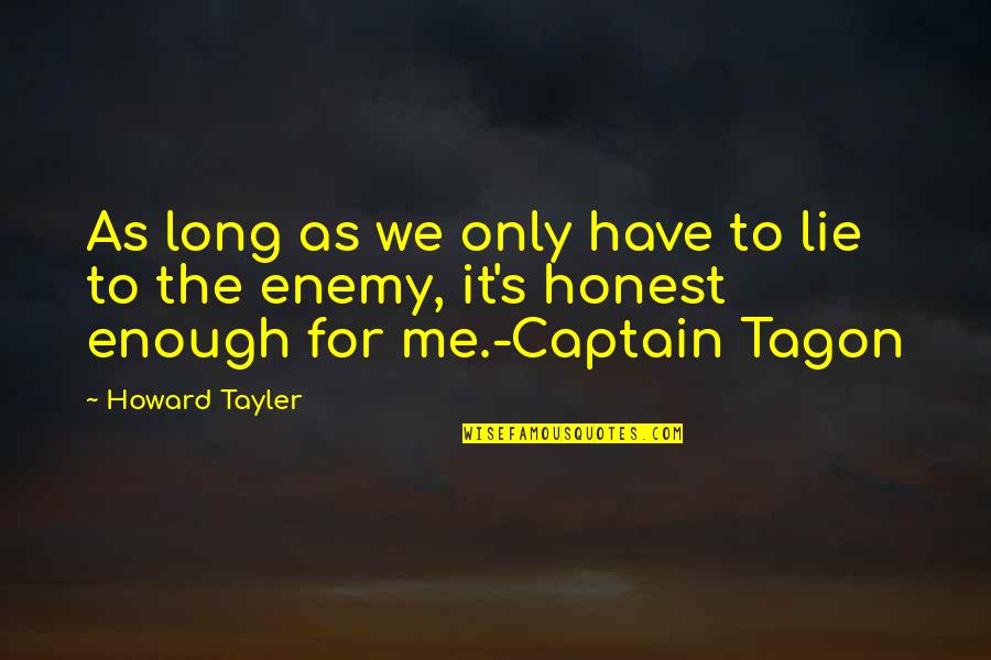 Tagon Quotes By Howard Tayler: As long as we only have to lie