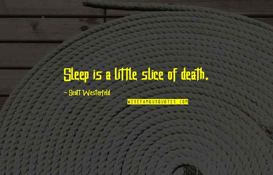Tagon Quotes By Scott Westerfeld: Sleep is a little slice of death.