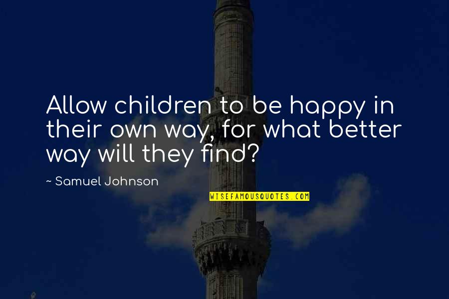 Tagon's Quotes By Samuel Johnson: Allow children to be happy in their own