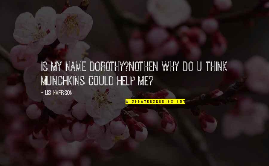 Tagore Fireflies Quotes By Lisi Harrison: Is my name dorothy?NoThen why do u think