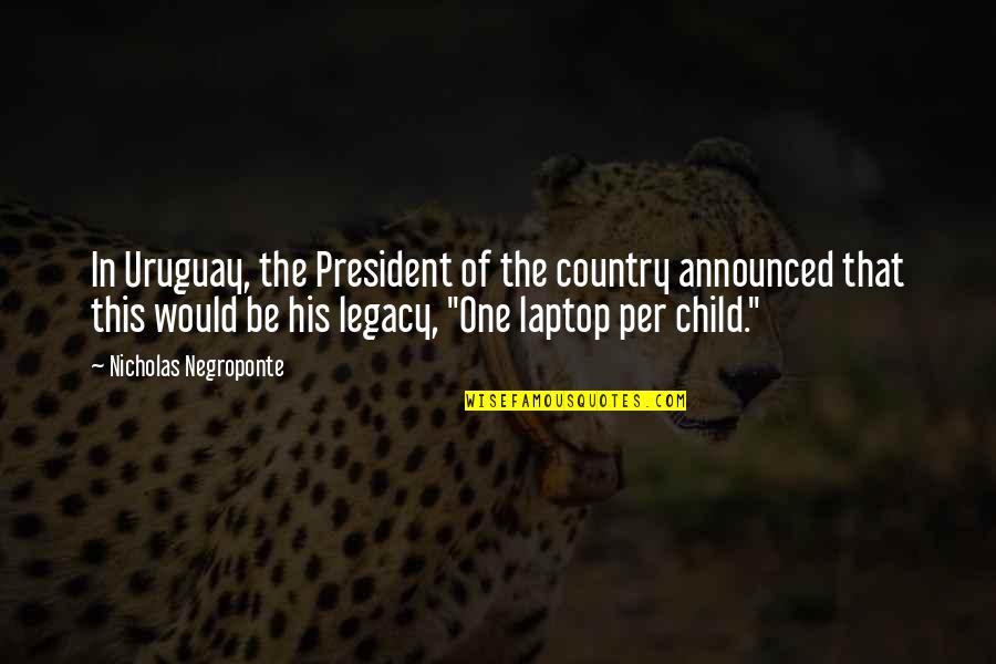 Tagore Fireflies Quotes By Nicholas Negroponte: In Uruguay, the President of the country announced