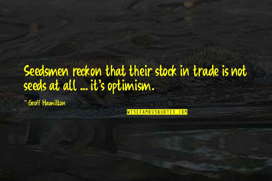 Tagos Hanggang Buto Love Quotes By Geoff Hamilton: Seedsmen reckon that their stock in trade is