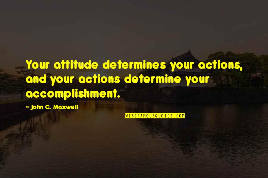 Tagos Sa Buto Tagalog Quotes By John C. Maxwell: Your attitude determines your actions, and your actions