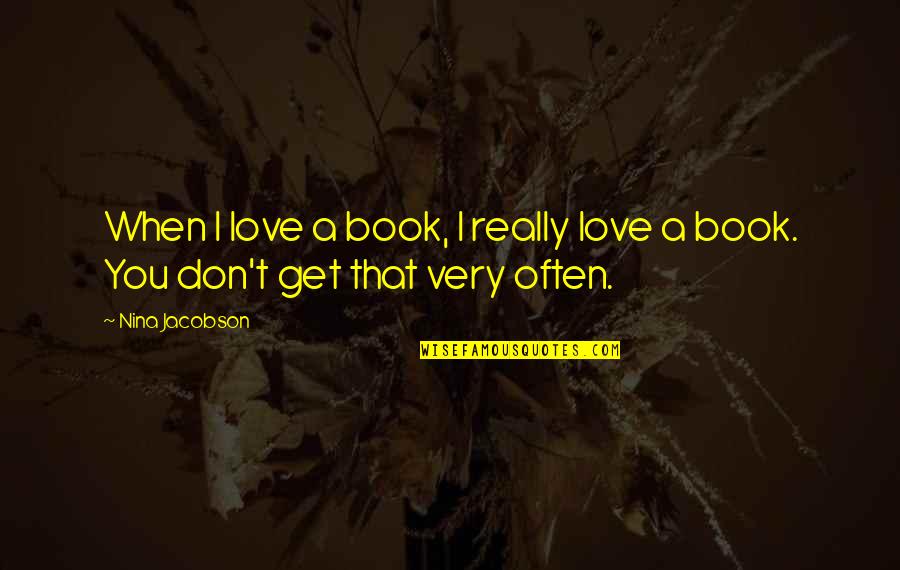 Tagroup Quotes By Nina Jacobson: When I love a book, I really love