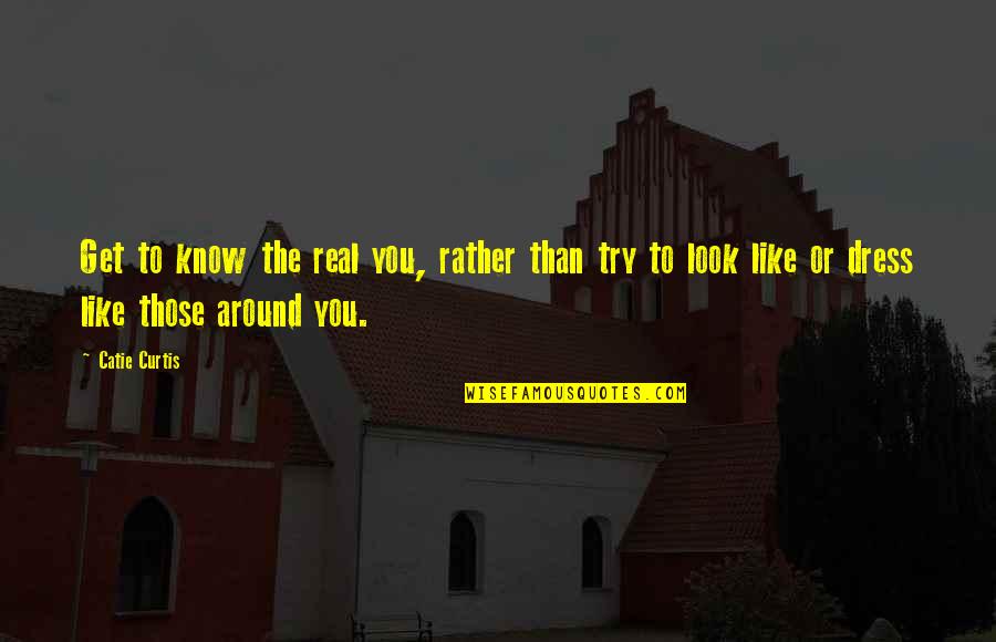 Tags Belief Quotes By Catie Curtis: Get to know the real you, rather than