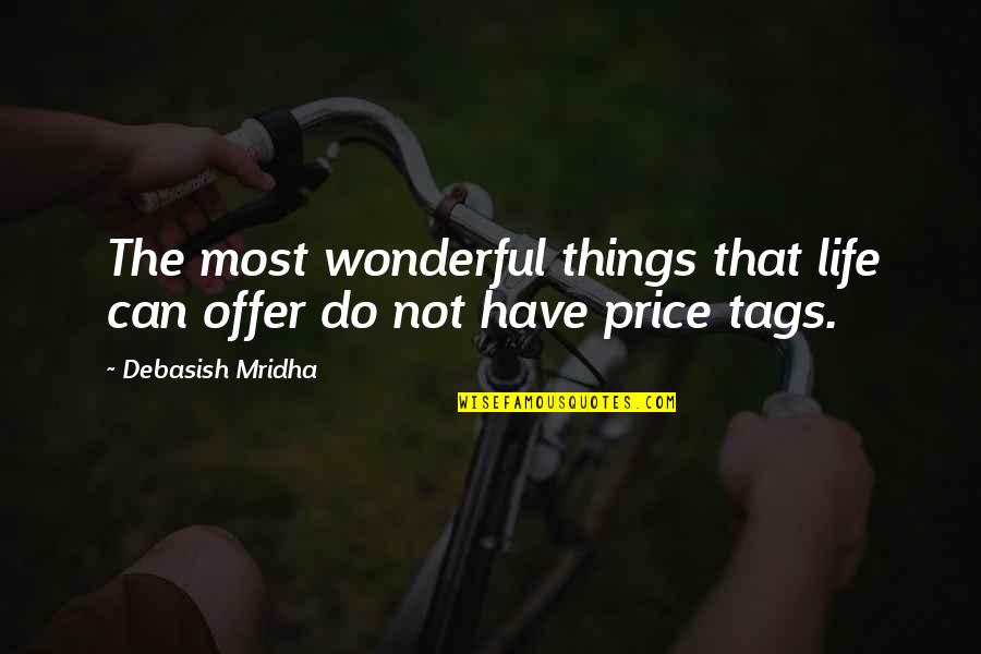 Tags For Life Quotes By Debasish Mridha: The most wonderful things that life can offer Tags For Life Quotes By Debasish Mridha: The most wonderful things that life can offer