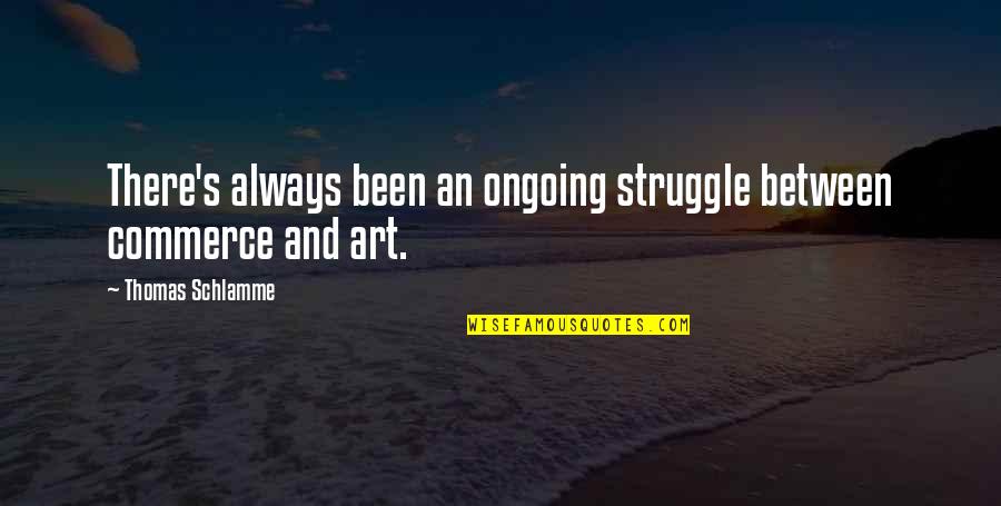 Tags Spies Quotes By Thomas Schlamme: There's always been an ongoing struggle between commerce