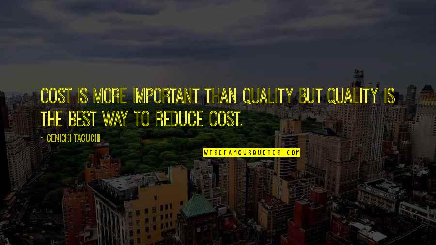 Taguchi Quality Quotes By Genichi Taguchi: Cost is more important than quality but quality