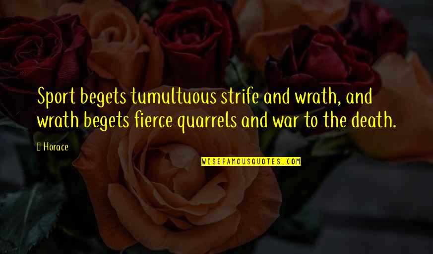 Tagueteria Quotes By Horace: Sport begets tumultuous strife and wrath, and wrath