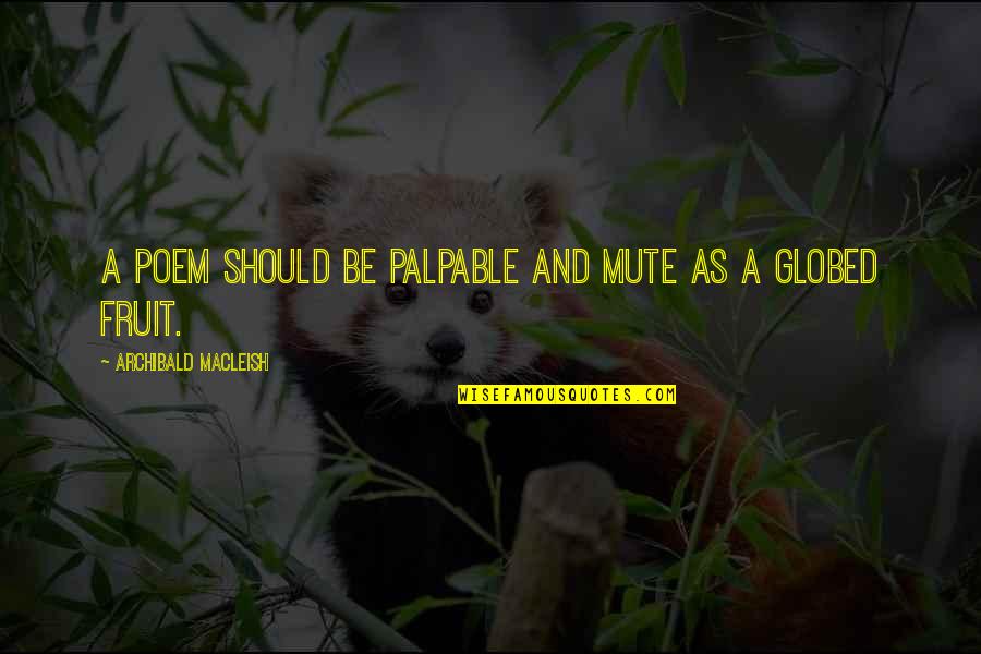 Tagumpay Quotes By Archibald MacLeish: A Poem should be palpable and mute As Tagumpay Quotes By Archibald MacLeish: A Poem should be palpable and mute As
