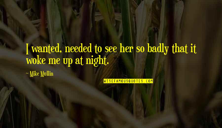 Tagumpay Quotes By Mike Mullin: I wanted, needed to see her so badly