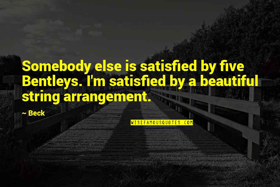 Tahaa Island Quotes By Beck: Somebody else is satisfied by five Bentleys. I'm