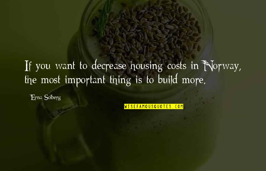 Taha'a Quotes By Erna Solberg: If you want to decrease housing costs in