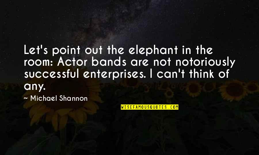 Taham Quotes By Michael Shannon: Let's point out the elephant in the room: