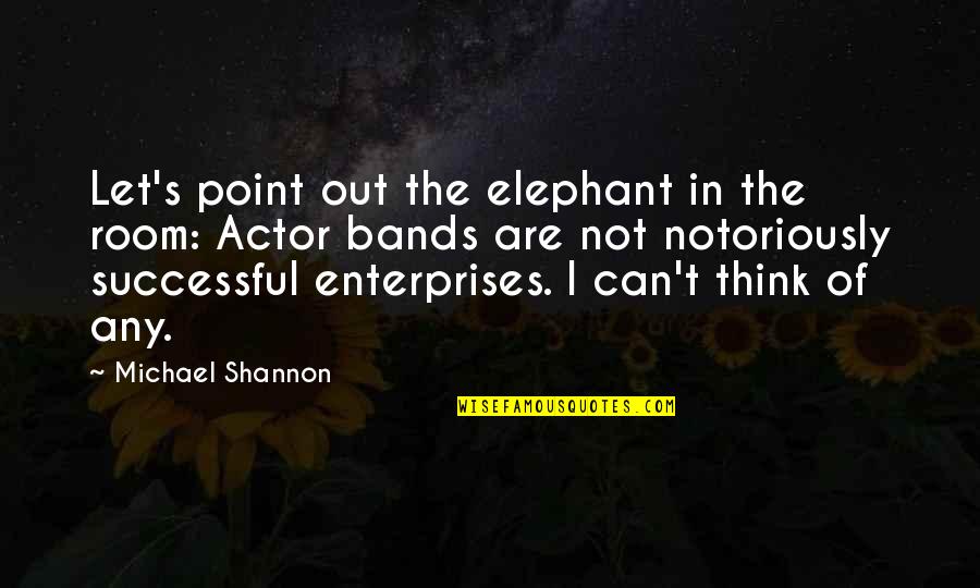 Taham Quotes By Michael Shannon: Let's point out the elephant in the room: Taham Quotes By Michael Shannon: Let's point out the elephant in the room: