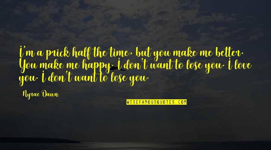 Tahapan Bca Quotes By Nyrae Dawn: I'm a prick half the time, but you