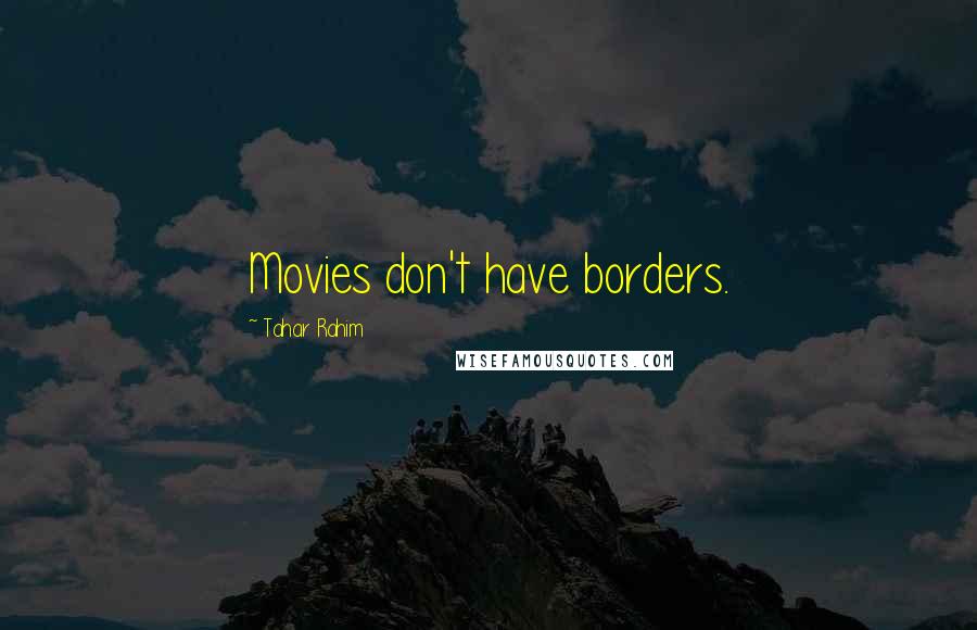 Tahar Rahim quotes: Movies don't have borders.