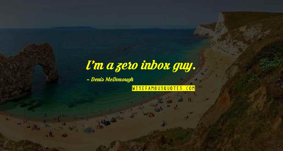 Tahara Quotes By Denis McDonough: I'm a zero inbox guy.