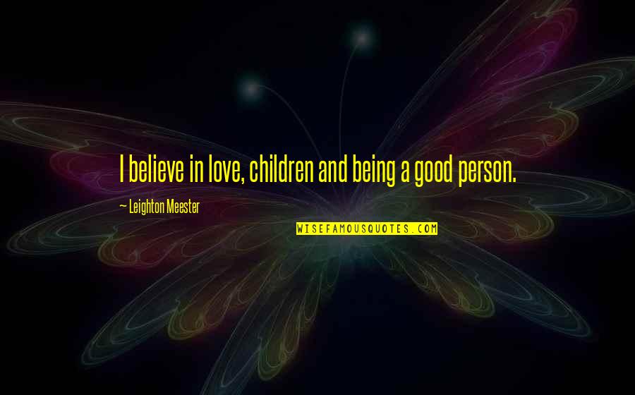Taharaa Quotes By Leighton Meester: I believe in love, children and being a