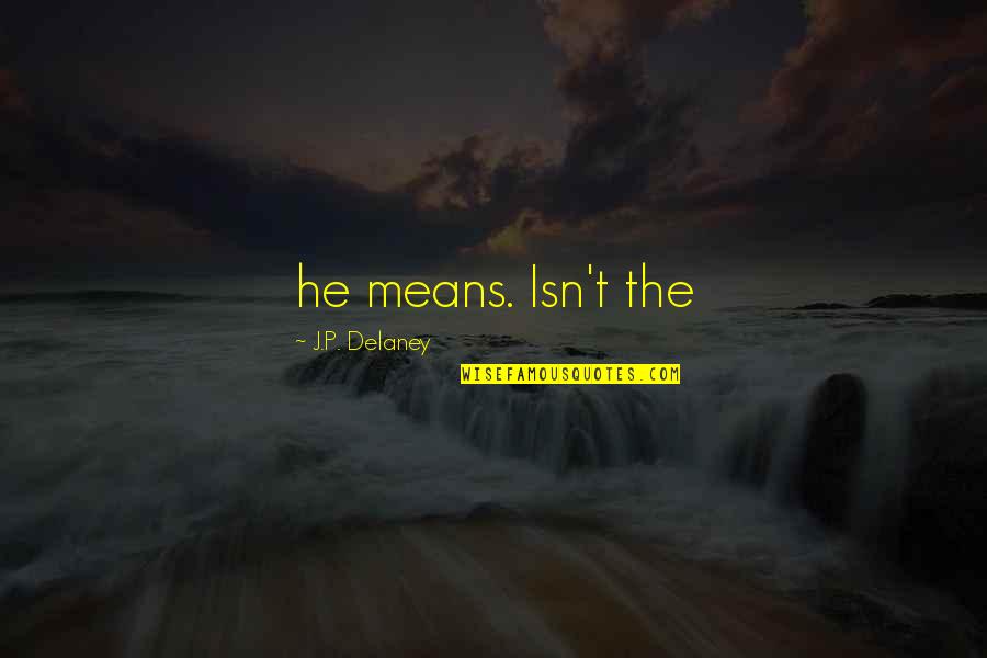Taharas Quotes By J.P. Delaney: he means. Isn't the