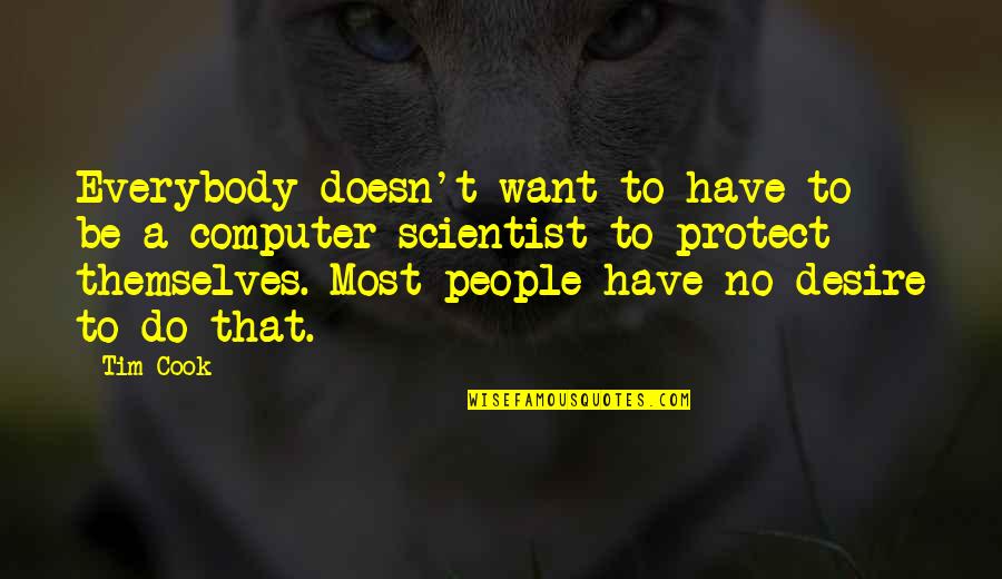 Tahari Home Quotes By Tim Cook: Everybody doesn't want to have to be a