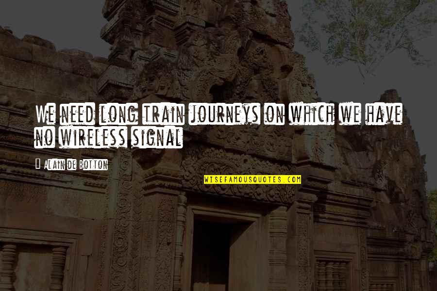 Tahari Sunglasses Quotes By Alain De Botton: We need long train journeys on which we
