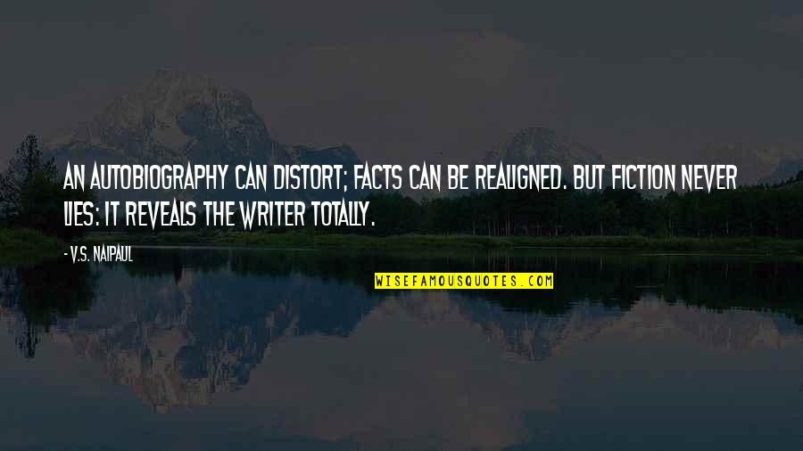Taharka Bros Quotes By V.S. Naipaul: An autobiography can distort; facts can be realigned.
