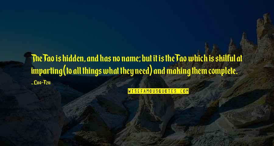 Tahat Quotes By Lao-Tzu: The Tao is hidden, and has no name; Tahat Quotes By Lao-Tzu: The Tao is hidden, and has no name;