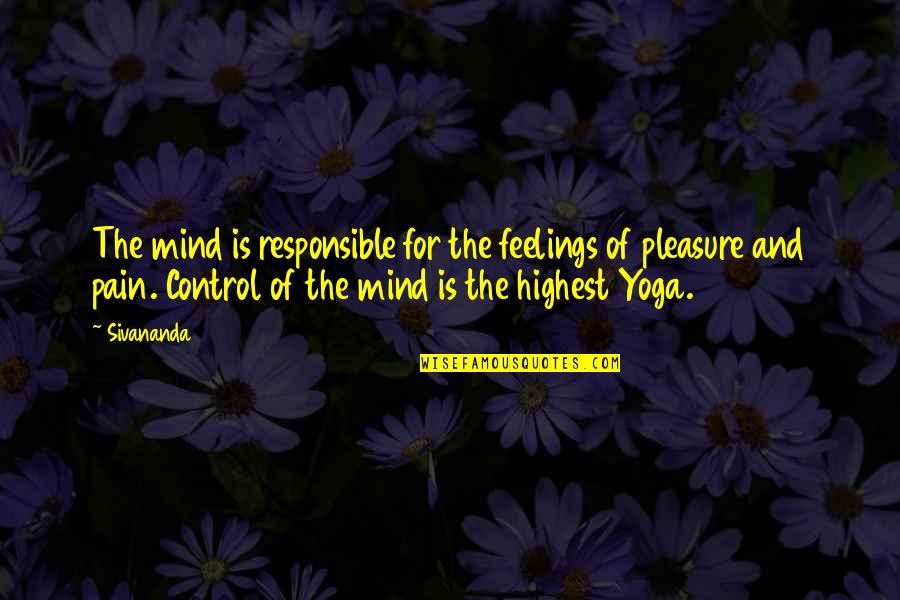 Tahat Quotes By Sivananda: The mind is responsible for the feelings of Tahat Quotes By Sivananda: The mind is responsible for the feelings of